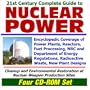 21st Century Complete Guide to Nuclear Power: Encyclopedic Coverage of Power Plants, Reactors, Fuel Processing, NRC and Department of Energy ... Weapons Production Sites (Four CD-ROM Set)
