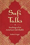 Sufi talks : teachings of an American Sufi Sheikh