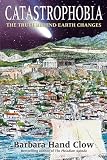 Catastrophobia: The Truth behind Earth Changes and the Coming Age of Light: The Truth Behind Earth Changes and the Coming Age of Light
