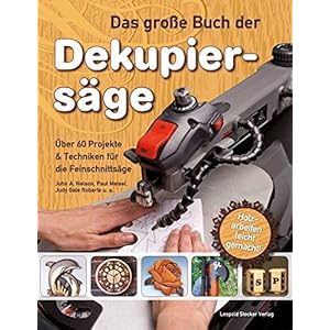 Das große Buch der Dekupiersäge: Über 60 Projekte & Techniken für die Feinschnittsäge, Holzarbe