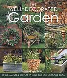 The well-decorated garden : 50 ornaments and accents to make for your outdoor room