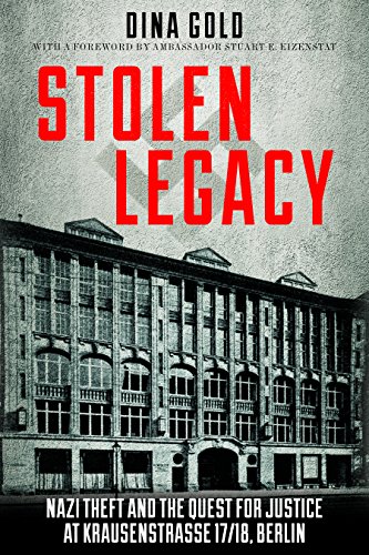Stolen Legacy: Nazi Theft and the Quest for Justice at Krausenstrasse 17/18, Berlin