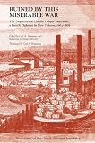 Ruined by this miserable war : the dispatches of Charles Prosper Fauconnet, a French diplomat in New Orleans, 1863-1868