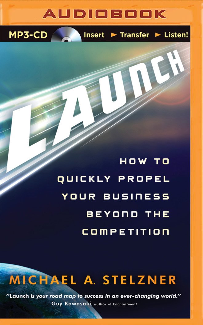 Launch: How to Quickly Propel Your Business Beyond the Competition ...