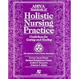 AHNA Standards of Holistic Nursing Practice: Guidelines for Caring and Healing by Barbara Montgomery Dossey, Cathie E. Guzzetta, Johanne A. Quinn, and Noreen Cavan Frisch
