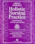AHNA Standards of Holistic Nursing Practice: Guidelines for Caring and Healing