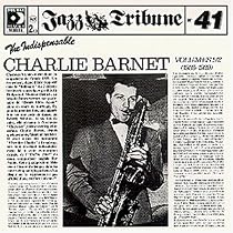 The Indispensable Charlie Barnet, Vols. 1-2 (1935-1939)