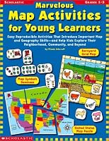 Marvelous Map Activities for Young Learners: Easy Reproducible Activities That Introduce Important Map and Geography Skills, and Help Kids Explore Their Neighborhood, Community, and Beyond