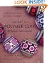 The Art of Polymer Clay Millefiori Techniques: Projects and Inspiration for Creative Canework