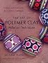 The Art of Polymer Clay Millefiori Techniques: Projects and Inspiration for Creative Canework