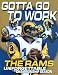Book Gotta Go To Work : The Rams Unforgettable Championship Season
