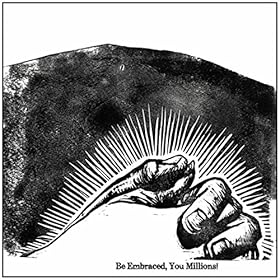 Be Embraced, You Millions!