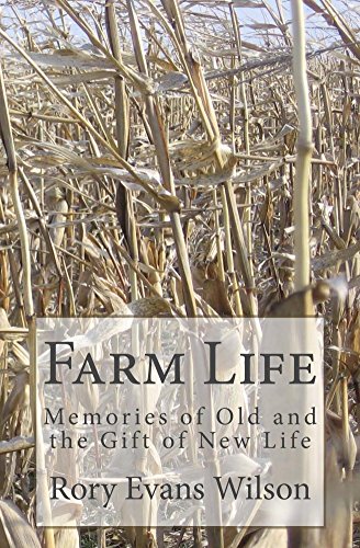Farm Life: Memories of Old and the Gift of New Life, by Rory Wilson