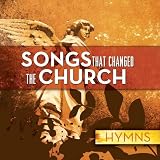 Songs That Changed The Church: Hymns
