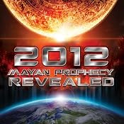 HOLD FOR AUTHOR/NARRATOR 2012 Mayan Prophecy Revealed | [World Wide Multi Media]