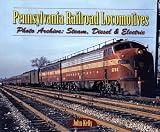 Pennsylvania Railroad Locomotives: Photo Archive: Steam, Diesel & Electric (Photo Archive)