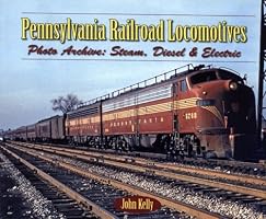 Pennsylvania Railroad Locomotives: Photo Archive:  Steam, Diesel & Electric (Photo Archive)