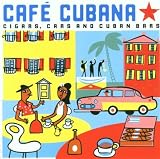 Cuba - Cafe Cubana: Guitars Cigars and Cadillacs: the Greatest Cuban Music