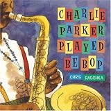 Charlie Parker Played Be Bop