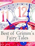 The Best of Grimm s Fairy Tales: In Modern Language