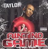 Aint No Game: DJ Taylor presents The Real Story