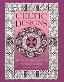Celtic Designs: An Arts and Crafts Sourcebook
