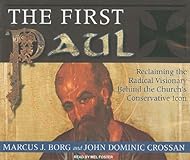 The First Paul: Reclaiming the Radical Visionary Behind the Church's Conservative Icon