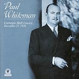 Paul Whiteman: Carnegie Hall Concert December 25, 1938