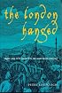 The London Hanged: Crime and Civil Society in the Eighteenth Century