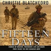 Fifteen Days: Stories of Bravery, Friendship, Life and Death from Inside the New Canadian Army | [Christie Blatchford]
