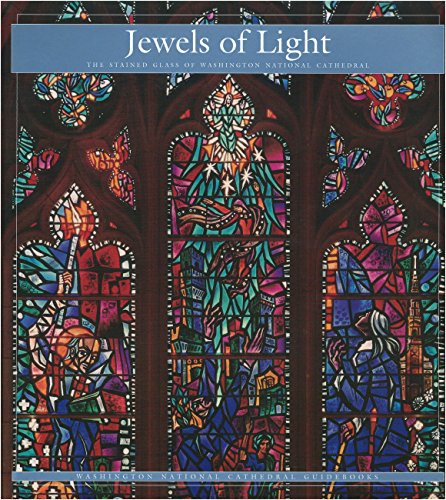 JEWELS OF LIGHT The Stained Glass of Washington National Cathedral