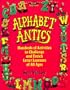 Alphabet Antics: Hundreds of Activities to Challenge and Enrich Letter Learners of All Ages (Free Spirited Classroom)