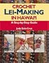 Crochet Lei-Making in Hawaii