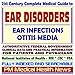 21st Century Complete Medical Guide to Ear Disorders, Ear Infections, Otitis Media, Authoritative Government Documents, Clinical References, and Practical Information for Patients and Physicians