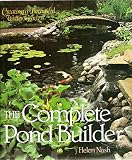 The complete pond builder : creating a beautiful water garden