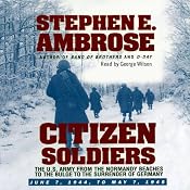 Citizen Soldiers: The U.S. Army from the Normandy Beaches to the Bulge to the Surrender of Germany | [Stephen E. Ambrose]