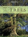 The Meaning of Trees: Botany, History, Healing, Lore