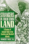 Strangers in Their Own Land: A Century of Colonial Rule in the Caroline and Marshall Islands (Pacific Islands Monograph Ser. 13)