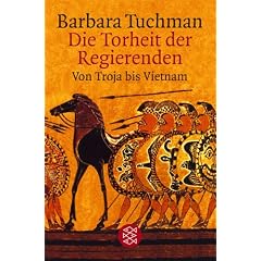 Die Torheit der Regierenden. Von Troja bis Vietnam