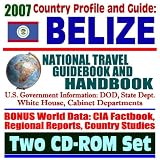 2007 Country Profile and Guide to Belize - National Travel Guidebook and Handbook - Doing Business, Economic Reports, USAID, Agriculture (Two CD-ROM Set)