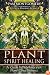 Plant Spirit Healing: A Guide to Working with Plant Consciousness