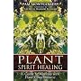 Plant Spirit Healing: A Guide to Working with Plant Consciousness