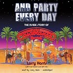 And Party Every Day: The Inside Story of Casablanca Records | Larry Harris,Curt Gooch,Jeff Suhs