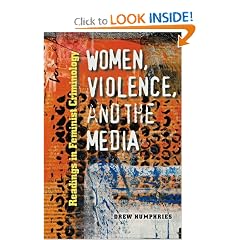 Women, Violence, and the Media: Readings in Feminist Criminology (Northeastern Series on Gender, Crime, and Law)