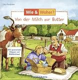 Wie? Woher? Von der Milch zur Butter. Mit spannenden Klappen und Bildk�rtchen! - J�rg Hartmann
