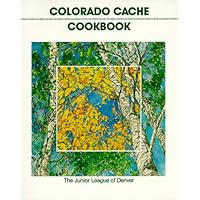 Colorado Cache Cookbook: A Goldmine of Recipes