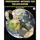 Photography Methods for the UFO Hunter: A "How-To" Book for the Discerning Reader who Wishes to Photograph UFOs