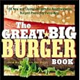 The Great Big Burger Book: 100 New and Classic Recipes for Mouthwatering Burgers Every Day Every Way