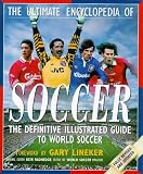The ultimate encyclopedia of soccer : the definitive illustrated guide to world soccer