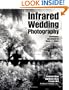 Infrared Wedding Photography: Techniques and Images in Black & White